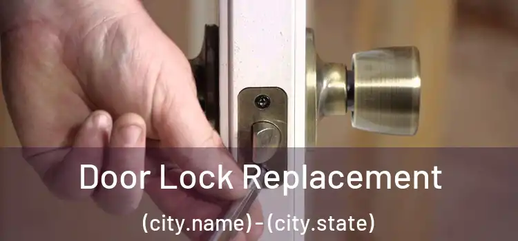 Door Lock Replacement (city.name) - (city.state)