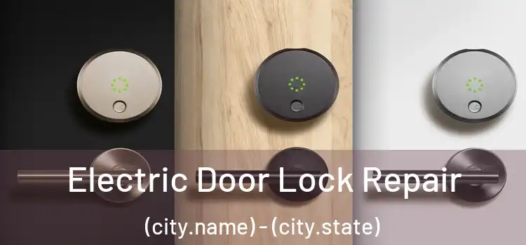 Electric Door Lock Repair (city.name) - (city.state)
